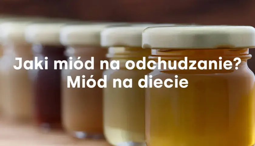 Jaki miód na odchudzanie: odkryj najlepsze rodzaje dla skutecznej diety
