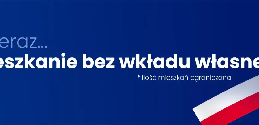 Teraz... „Mieszkanie bez wkładu własnego”. Idealne dla rodzin szukających swojego pierwszego domu. Rodzinny kredyt mieszkaniowy.
