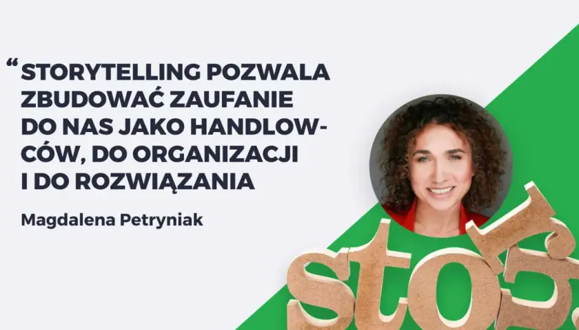Magdalena Petryniak o storytellingu w marketingu: buduje zaufanie do handlowców i organizacji.