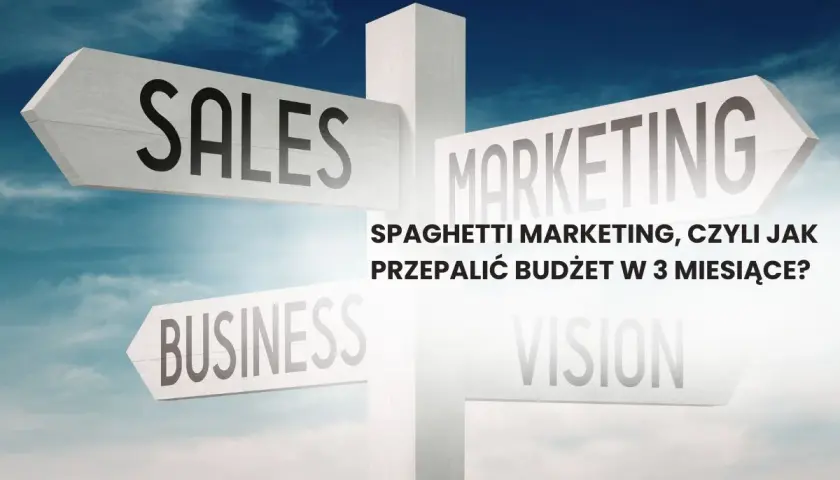Znak drogowy z napisami "SALES", "MARKETING", "BUSINESS", "VISION". Tekst "SPAGHETTI MARKETING, CZYLI JAK PRZEPALIĆ BUDŻET W 3 MIESIĄCE?" sugeruje, że skuteczny influence marketing wymaga strategii.