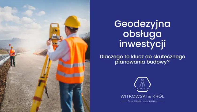 Co robi geodeta w terenie? Klucz do precyzji Twojej budowy