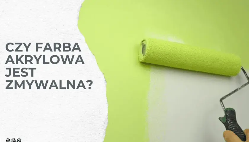 Wałek malarski pokrywa ścianę zieloną farbą. Tekst pyta: czy farba akrylowa jest zmywalna?
