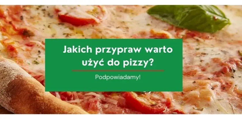 Jakie przyprawy do pizzy sprawią, że zachwycisz swoich gości