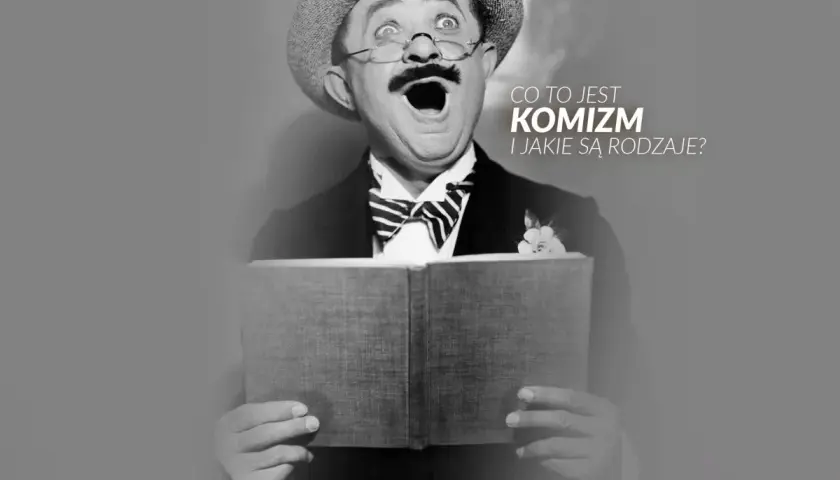 Aktor z wąsami i kapeluszem, z otwartymi ustami, czyta książkę. Tekst pyta o **komizm** i jego rodzaje.