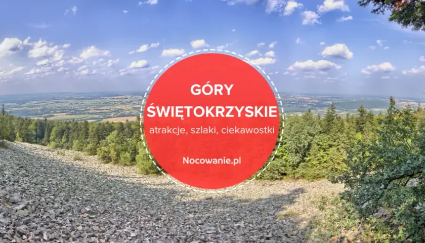 Góry Świętokrzyskie gdzie jechać - najlepsze miejsca i atrakcje