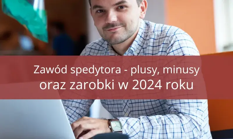 Czy warto zostać spedytorem? Sprawdź zalety i wady tej pracy