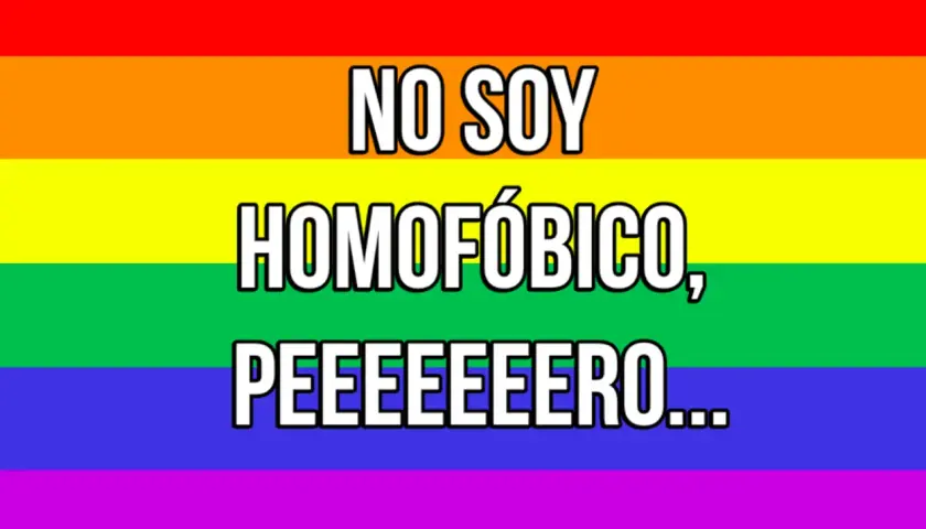 Fondo arcoíris con texto: "NO SOY HOMOFÓBICO, PEEEEERO...". Una frase que ironiza sobre actitudes que, aunque no se declaran homofóbicas, sí lo son.