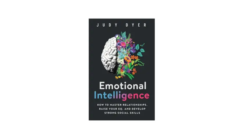 Book cover: "Emotional Intelligence" by Judy Dyer. A brain split in half, one side anatomical, the other blooming with colorful flowers, symbolizing the growth of relational capacity.