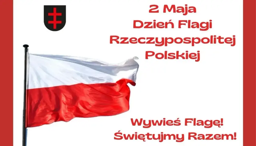 Flaga Polski na maszcie, obok godło i tekst "2 Maja Dzień Flagi Rzeczypospolitej Polskiej".