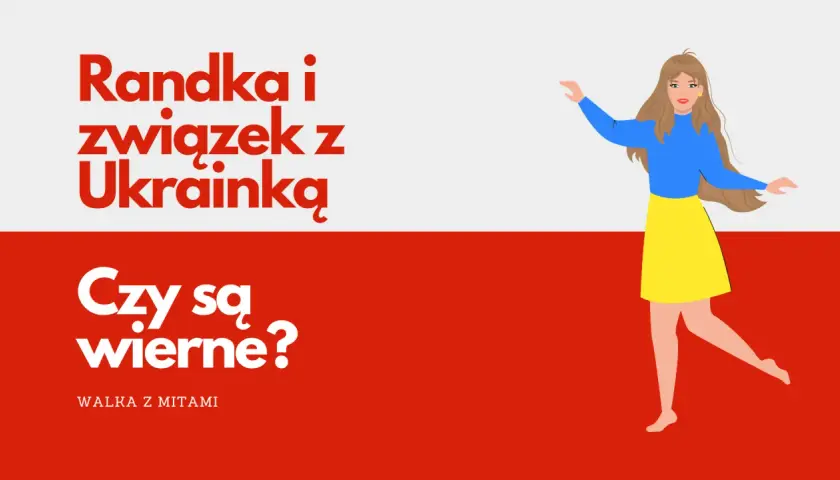 Randka i związek z Ukrainką w Polsce. Czy są wierne? Walczymy z mitami.