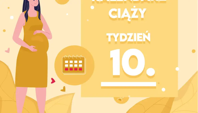Kobieta w żółtej sukience, w 10 tygodniu ciąży, trzyma dłoń na brzuchu. Obok kalendarz i napis "Kalendarz ciąży".