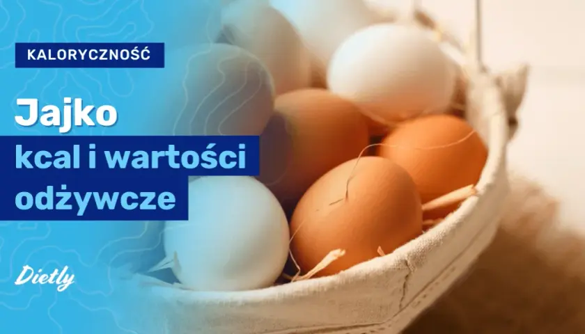 Ile kalorii ma jajko? Cała prawda o wartościach i odchudzaniu