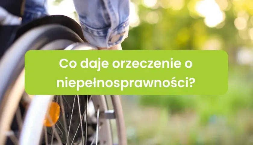 Orzeczenie o niepełnosprawności otwiera drzwi do wsparcia i ułatwień. Poznaj, co daje orzeczenie o niepełnosprawności.
