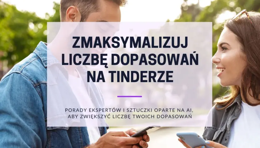 Para młodych ludzi korzysta z portali randkowych, takich jak Tinder. Tekst sugeruje porady, jak zwiększyć liczbę dopasowań.
