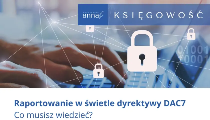 Ręce na klawiaturze, kłódki symbolizujące bezpieczeństwo i tekst o dyrektywie DAC7. Księgowość w erze cyfrowej.