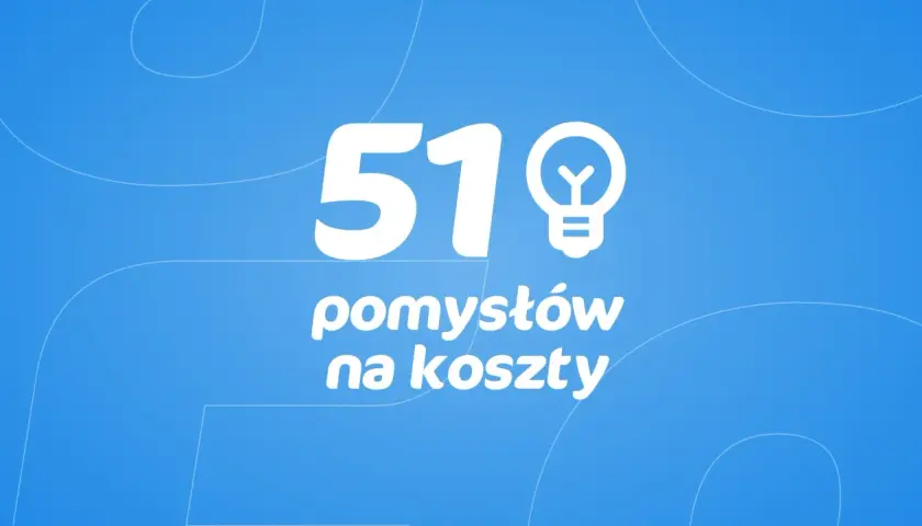 51 pomysłów na koszty. Działalność gospodarcza wymaga optymalizacji wydatków.