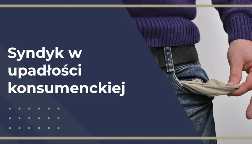 Syndyk w upadłości konsumenckiej: Co sprawdzi i jak się przygotować?