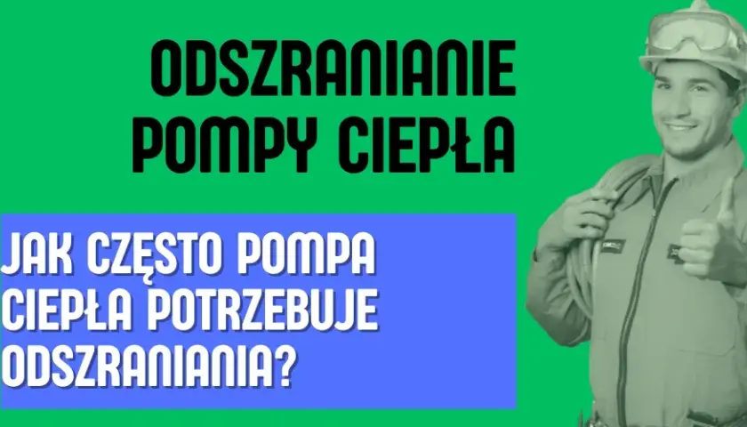 Pompa ciepła: Jak często odszranianie? Poznaj normę i sygnały alarmowe