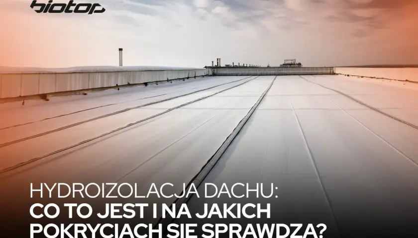 Nowy, biały dach z widoczną hydroizolacją. Tekst informuje o rodzajach pokryć dachowych.