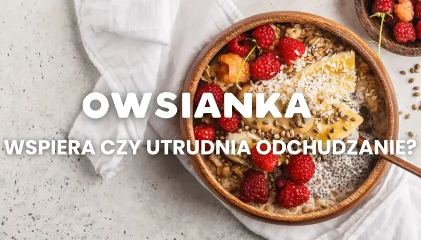 Czy owsianka jest dietetyczna? Odkryj jej wpływ na odchudzanie