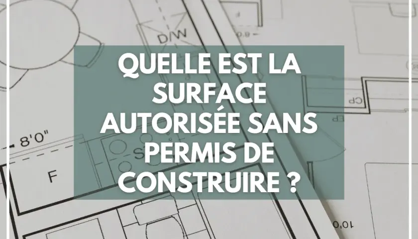 Plan d'architecte avec la question : "Quelle est la surface autorisée sans permis de construire ?