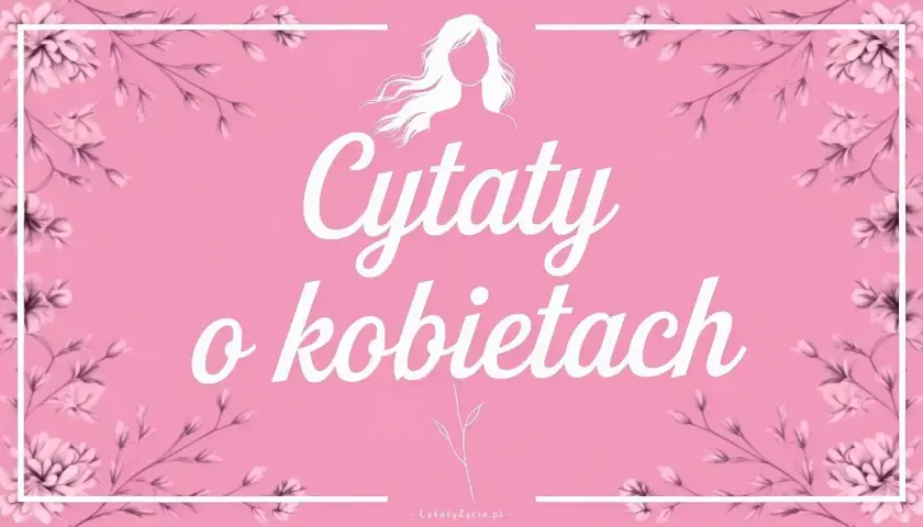 Różowe tło z kwiatami i sylwetką kobiety. Biały napis "Cytaty o kobietach" w ozdobnej czcionce.