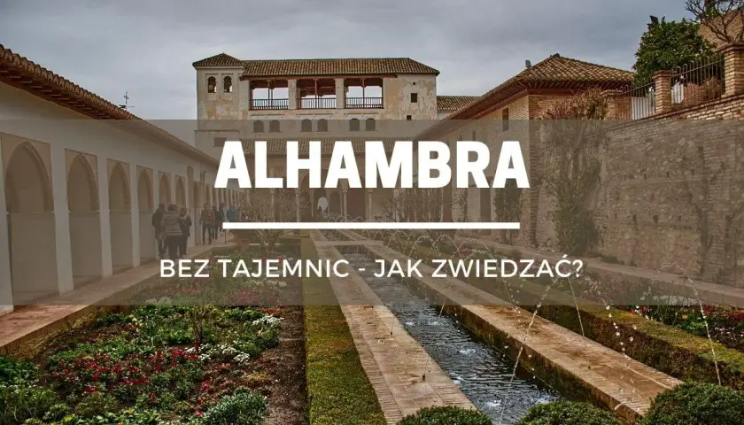 Ogrody Alhambry z fontannami i kwitnącymi rabatami. Tekst: "ALHAMBRA BEZ TAJEMNIC - JAK ZWIEDZAĆ?".