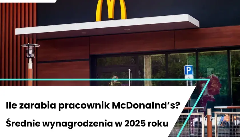 Zarobki w McDonald's 2025: Ile zarobisz? Stawki i benefity