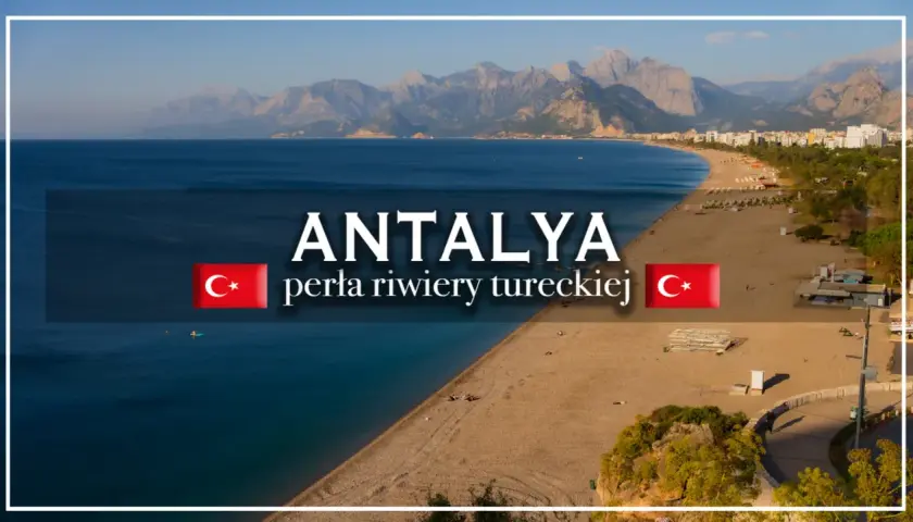 Antalya, perła riwiery tureckiej, rozciąga się wzdłuż błękitnego morza i piaszczystej plaży, z górami w tle.