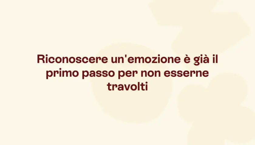 Riconoscere un'emozione è il primo passo per non esserne travolti, anche quando sto male psicologicamente.