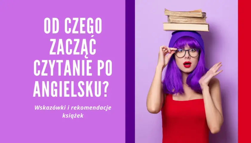 Zastanawiasz się, od czego zacząć czytanie po angielsku? Oto wskazówki i rekomendacje prostych książek po angielsku, które pomogą Ci w nauce.