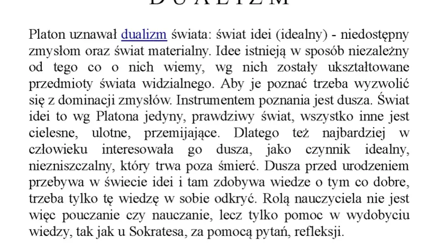 Platon opisywał dualizm świata, dzieląc go na świat idei i świat materialny. Dusza, jako czynnik idealny, jest kluczem do poznania.