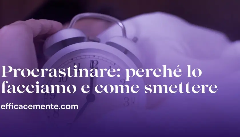 Sveglia che indica l'ora, con testo "Procrastinare: perché lo facciamo e come smettere". Capire il procrastinare significato è il primo passo.