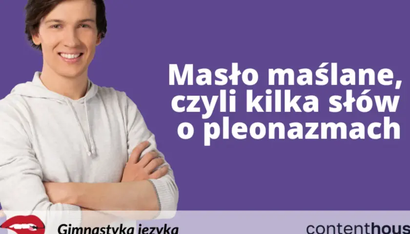 Uśmiechnięty mężczyzna w bluzie z kapturem. Napis: "Masło maślane, czyli kilka słów o pleonazmach".