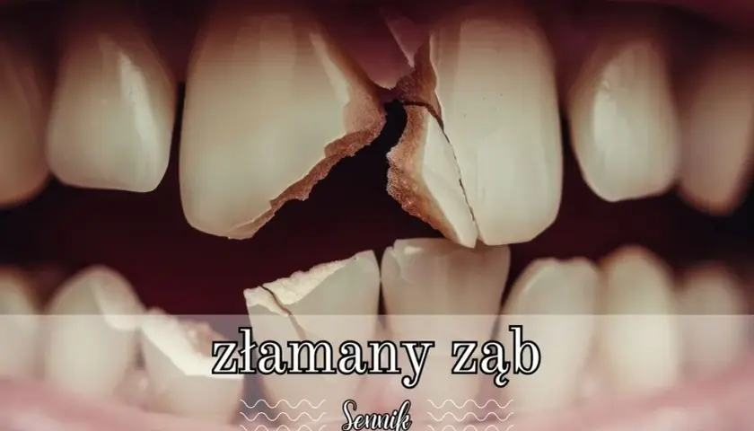 Znaczenie złamanego zęba w senniku - Co przepowiada ten niepokojący sen