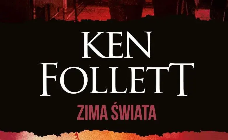 Zima świata Ken Follett: Czy to najlepsza część trylogii?