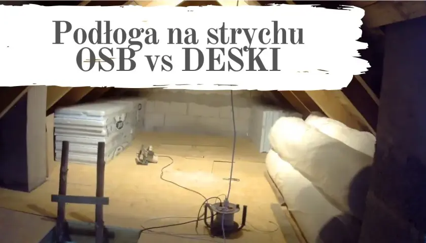 Podłoga na strychu: deski czy OSB? Który materiał wybrać i uniknąć błędów?