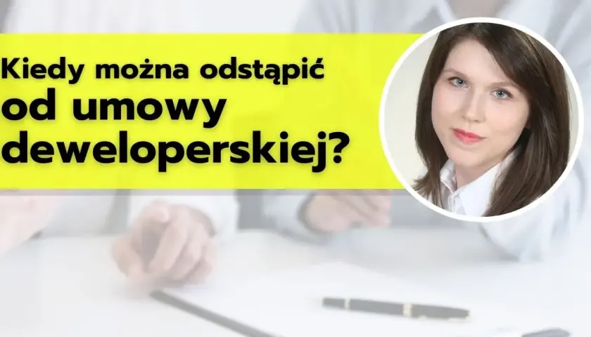 Deweloper może odstąpić od umowy? Poznaj swoje prawa i zabezpieczenia
