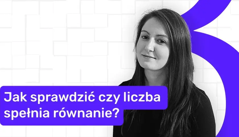 Jak sprawdzić, czy podana liczba spełnia dane równanie i uniknąć błędów