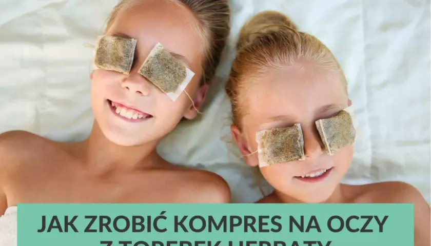 Najlepsza herbata na oczy - skuteczne sposoby na zmęczenie i opuchliznę