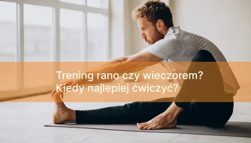 Trening rano czy wieczorem? Odkryj, co jest lepsze dla Ciebie