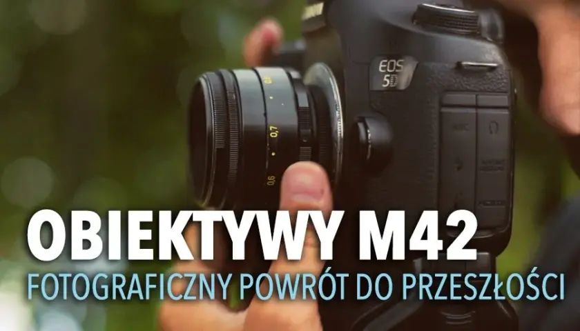 Jaki obiektyw M42 wybrać? Porównanie, zalety, wady i najlepsze rekomendacje