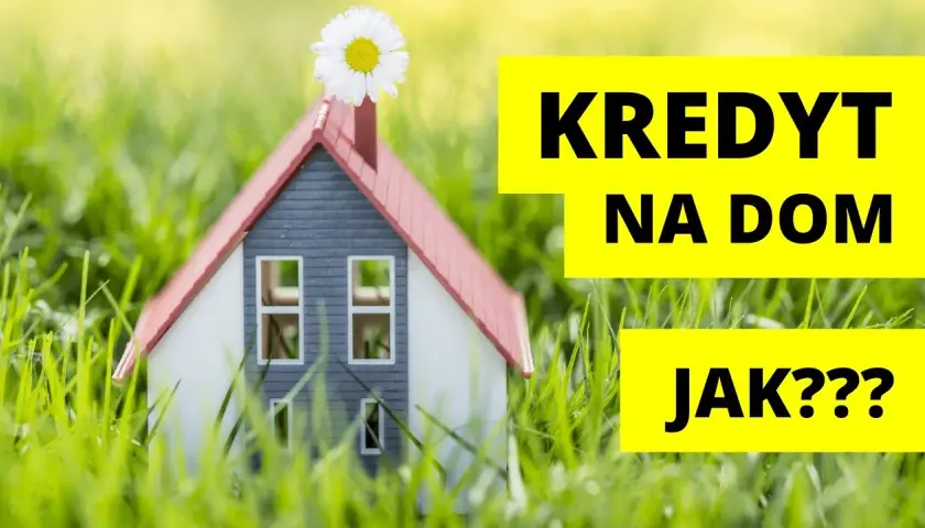 Kredyt na działkę i dom: kompleksowy poradnik finansowania