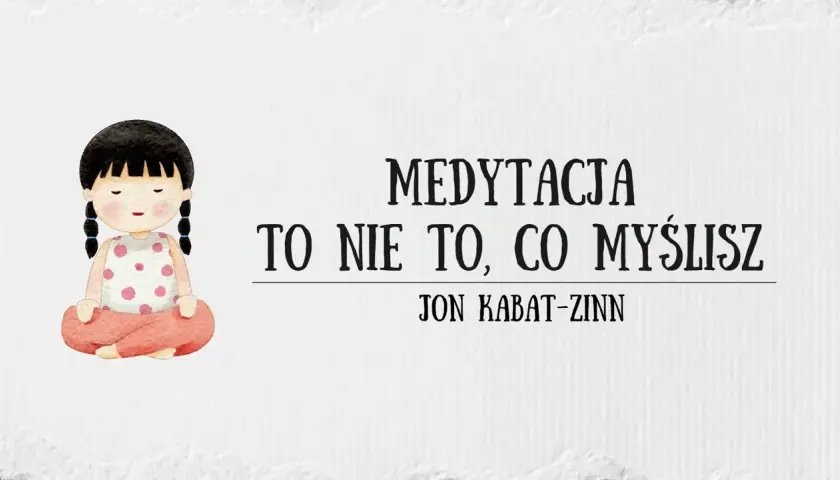 Medytacja to nie to co myślisz - odkryj prawdziwe znaczenie uważności