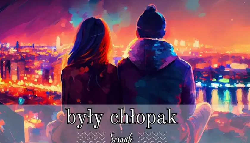 Sennik: były chłopak z nową dziewczyną - co naprawdę oznacza ten sen?