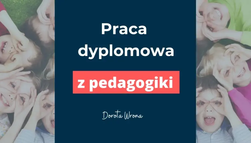 Uśmiechnięte dzieci leżące na trawie, z dłońmi przy oczach. Na środku tekst: "Praca dyplomowa z pedagogiki".