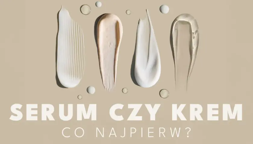 Smugi kremów i serum na beżowym tle. Pytanie "SERUM CZY KREM CO NAJPIERW?" sugeruje wybór kolejności aplikacji.