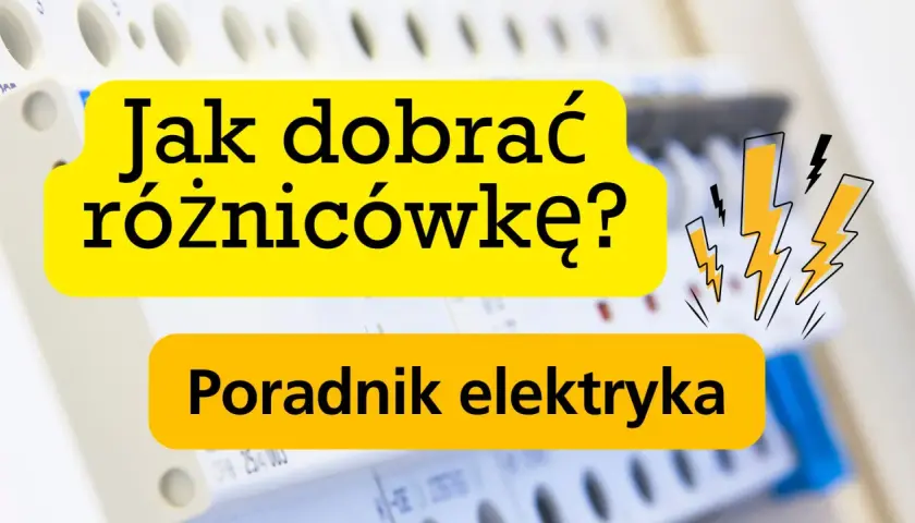 Jak dobrać różnicowoprądowy wyłącznik? Poradnik elektryka.