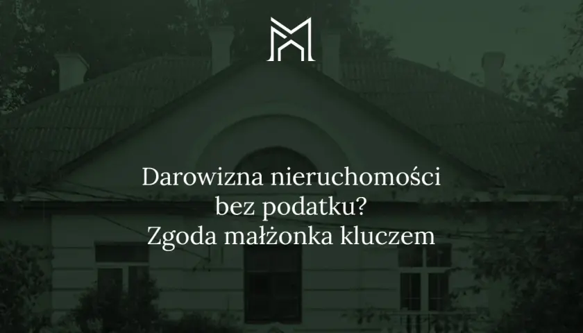 Darowizna nieruchomości bez podatku? Zgoda małżonka kluczem do uniknięcia obciążeń.