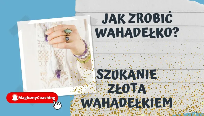 Jak zrobić wahadełko? Dowiedz się, jak stworzyć własne narzędzie do poszukiwania złota wahadełkiem.